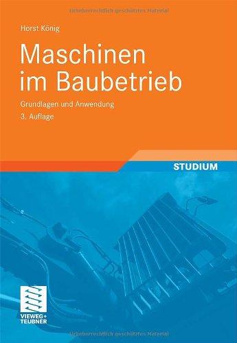 Maschinen im Baubetrieb: Grundlagen und Anwendung (Leitfaden des Baubetriebs und der Bauwirtschaft)