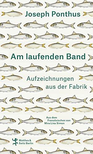 Am laufenden Band: Aufzeichnungen aus der Fabrik