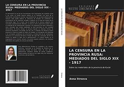 LA CENSURA EN LA PROVINCIA RUSA: MEDIADOS DEL SIGLO XIX - 1917: Sobre los materiales de la provincia de Kursk