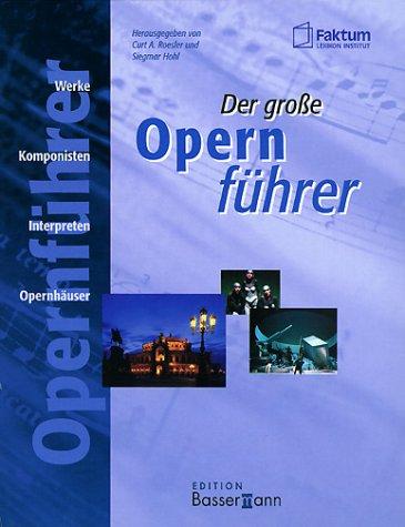 Der große Opernführer. Werke, Komponisten, Interpreten, Opernhäuser