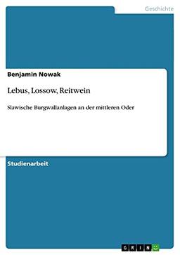 Lebus, Lossow, Reitwein: Slawische Burgwallanlagen an der mittleren Oder