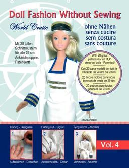 Doll Fashion Without Sewing, Vol. 4 - Puppenkleidung ohne Nähen - Vestiti per bambole senza cucire - Roupa de boneca sem costura - Vêtements de poupée sans couture: World Cruise