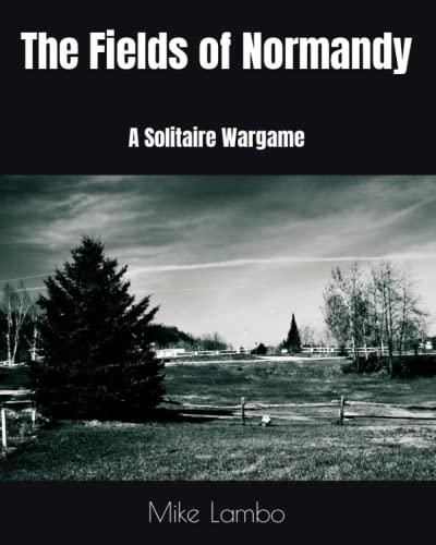 The Fields of Normandy: A Solitaire Wargame (Mike Lambo Solitaire Book Games)