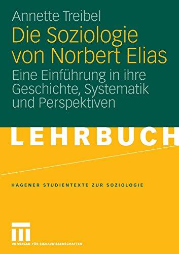 Die Soziologie von Norbert Elias: Eine Einführung in Ihre Geschichte, Systematik und Perspektiven (Studientexte zur Soziologie) (German Edition)