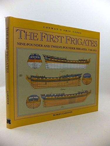 First Frigates: Nine-pounder and Twelve-pounder Armed Frigates, 1748-1815 (Conway's Ship Types)