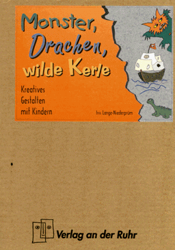 Monster, Drachen, wilde Kerle. Kreatives Gestalten mit Kindern.