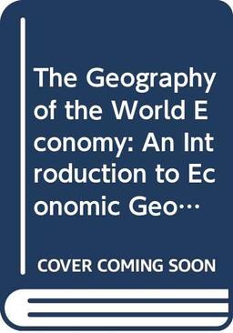 The Geography of the World Economy: An Introduction to Economic Geography