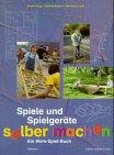 Spiele und Spielgeräte selbermachen. Ein Werk-Spiel-Buch