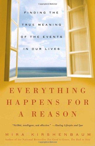 Everything Happens for a Reason: Finding the True Meaning of the Events in Our Lives