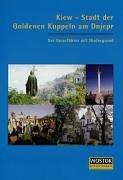 Kiew - Stadt der Goldenen Kuppeln am Dnjepr. Ein Reiseführer mit Hintergrund