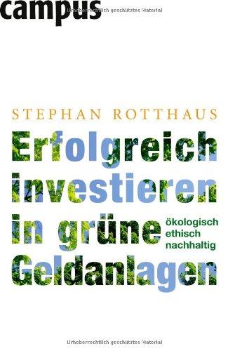 Erfolgreich investieren in grüne Geldanlagen: Ökologisch - ethisch - nachhaltig