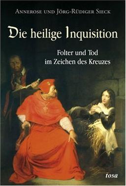 Die heilige Inquisition: Folter und Tod im Zeichen des Kreuzes