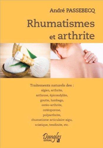 Rhumatismes et arthrite : traitements naturels des algies, arthrite, arthrose, épicondylite, goutte, lumbago, ostéo-arthrite, ostéoporose, polyarthrite, rhumatisme articulaire aigu, sciatique, tendinite, etc.