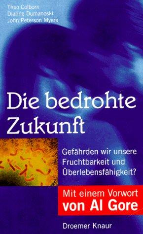 Die bedrohte Zukunft. Gefährden wir unsere Fruchtbarkeit und Überlebensfähigkeit?