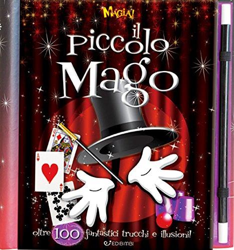 Magia! Il piccolo mago. Oltre 100 fantastici trucchi e illusioni!