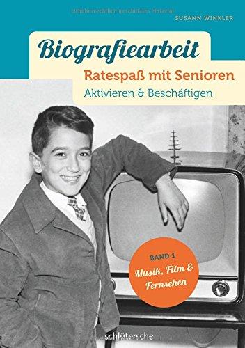 Biografiearbeit - Ratespaß mit Senioren: Aktivieren & Beschäftigen. Band 1: Musik, Film & Fernsehen