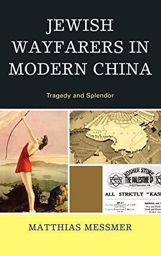 Jewish Wayfarers in Modern China: Tragedy and Splendor