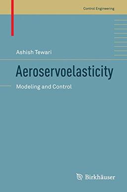 Aeroservoelasticity: Modeling and Control (Control Engineering)