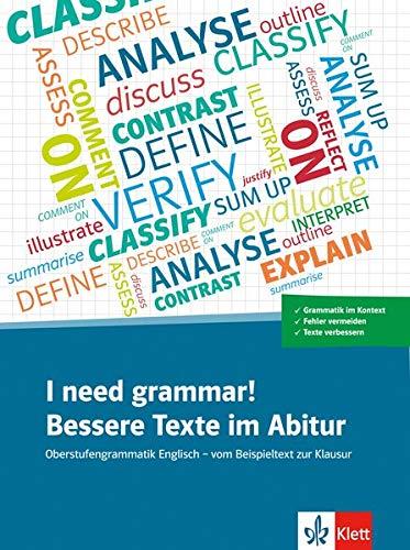 I Need Grammar! Bessere Texte im Abitur: Oberstufengrammatik Englisch - vom Beispieltext zur Klausur. Schülerarbeitsheft und Online-Material