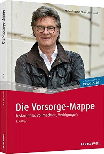 Escher, Die Vorsorge-Mappe: Testamente, Vollmachten, Verfügungen (Escher. Ihr MDR-Ratgeber bei Haufe)