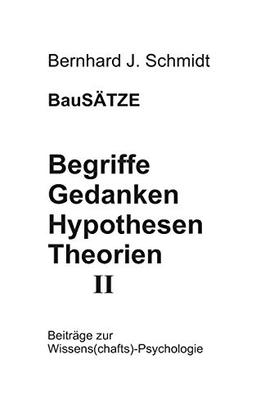 BauSÄTZE: Begriffe - Gedanken - Hypothesen - Theorien II: Beiträge zur Wissens(chafts)-Psychologie