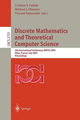 Discrete Mathematics and Theoretical Computer Science: 4th International Conference, DMTCS 2003, Dijon, France, July 7-12, 2003. Proceedings (Lecture Notes in Computer Science, 2731, Band 2731)