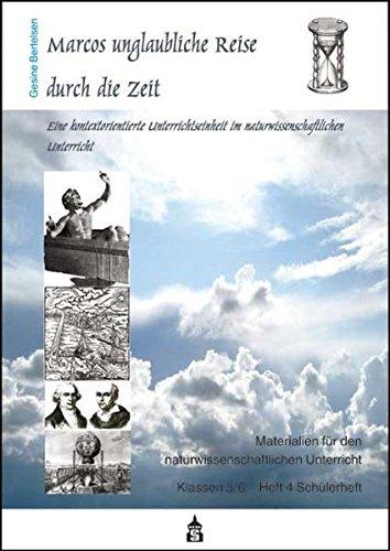 Marcos unglaubliche Reise durch die Zeit - Schülerheft: Eine kontextorientierte Unterrichtseinheit im naturwissenschaftlichen Unterricht (Materialien ... Unterricht. Klassen 5/6)