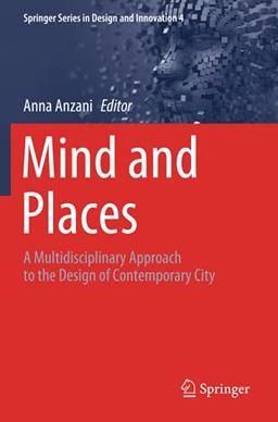 Mind and Places: A Multidisciplinary Approach to the Design of Contemporary City (Springer Series in Design and Innovation, Band 4)