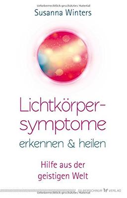 Lichtkörpersymptome erkennen und heilen: Hilfe aus der geistigen Welt