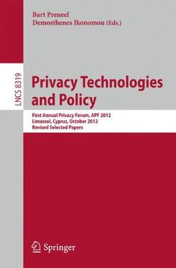 Privacy Technologies and Policy: First Annual Privacy Forum, APF 2012, Limassol, Cyprus, October 10-11, 2012, Revised Selected Papers (Lecture Notes in Computer Science / Security and Cryptology)