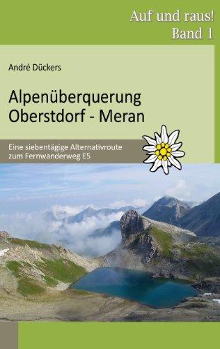 Alpenüberquerung Oberstdorf - Meran: Eine siebentägige Alternativroute zum Fernwanderweg E5