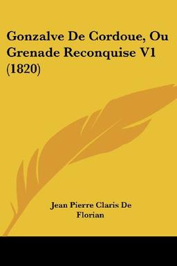 Gonzalve De Cordoue, Ou Grenade Reconquise V1 (1820)