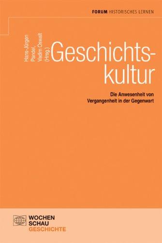 Geschichtskultur: Die Anwesenheit von Vergangenheit in der Gegenwart