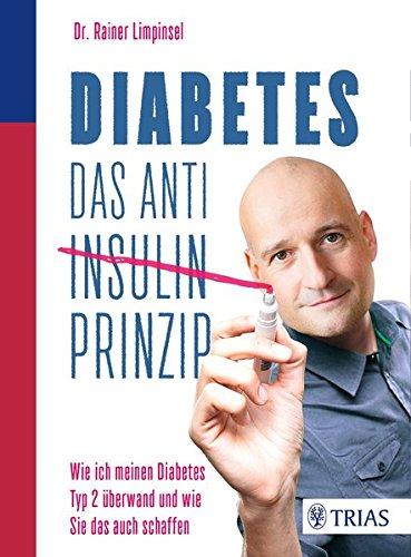 Diabetes. Das Anti-Insulin-Prinzip: Wie ich meinen Diabetes Typ 2 überwand und wie Sie das auch schaffen