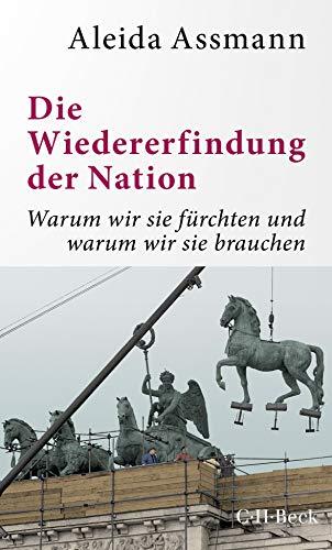 Die Wiedererfindung der Nation: Warum wir sie fürchten und warum wir sie brauchen