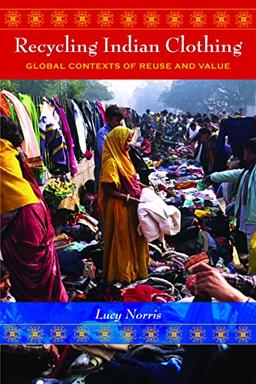 Recycling Indian Clothing: Global Contexts of Reuse and Value (Tracking Globalization)