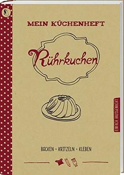 Mein Küchenheft - Rührkuchen: Backen, Kritzeln, Kleben.