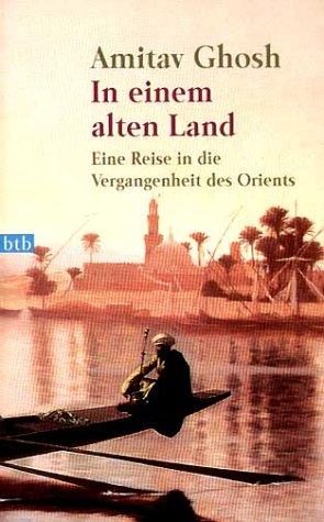 In einem alten Land: Eine Reise in die Vergangenheit des Orients