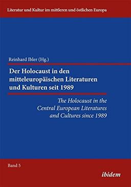 The Holocaust in the Central European Literatures and Cultures since 1989 (Literatur und Kultur im mittleren und östlichen Europa)