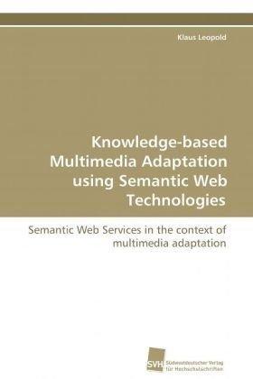 Knowledge-based Multimedia Adaptation using Semantic Web Technologies: Semantic Web Services in the context of multimedia adaptation