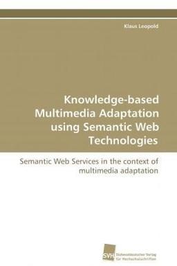 Knowledge-based Multimedia Adaptation using Semantic Web Technologies: Semantic Web Services in the context of multimedia adaptation