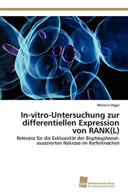 In-vitro-Untersuchung zur differentiellen Expression von RANK(L): Relevanz für die Exklusivität der Bisphosphonat-assoziierten Nekrose im Kieferknochen