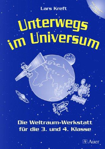 Unterwegs im Universum: Die Weltraumwerkstatt für die 3. und 4. Klasse. Mit Kopiervorlagen