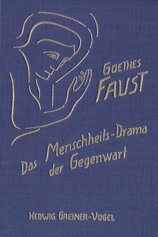 Goethes Faust. Das Menschheits-Drama der Gegenwart