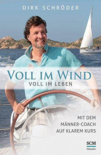 Voll im Wind - voll im Leben: Mit dem Männer-Coach auf klarem Kurs