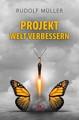 Projekt Welt verbessern: Handbuch für schnelle und sichtbare Entwicklung im ökonomischen, sozialen und nachhaltigen Bereich