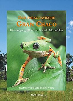 Der paraguayische Gran Chaco: Die einzigartige Flora und Fauna in Bild und Text