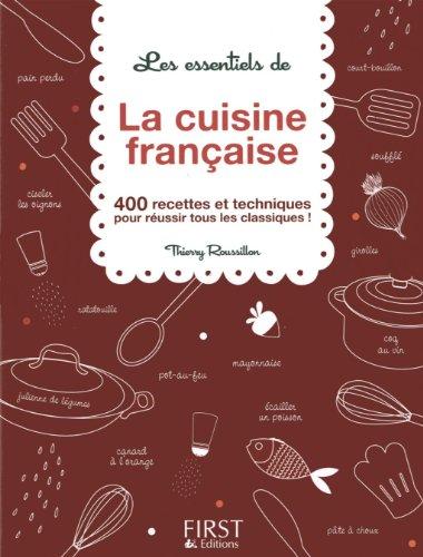 Les essentiels de la cuisine française : 400 recettes et techniques pour réussir tous les classiques !