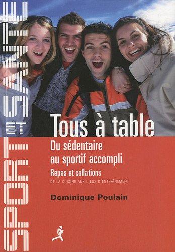 Tous à table : du sédentaire au sportif accompli : repas et collations, de la cuisine aux lieux d'entraînement