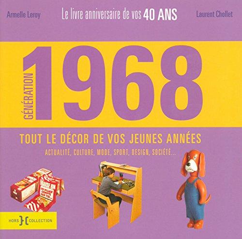 Génération 1968 : le livre anniversaire de vos 40 ans, tout le décor de vos jeunes années : actualité, culture, mode, sport, design, société...